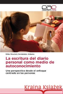 La escritura del diario personal como medio de autoconocimiento Erika Graciela Hern?nde 9786202126618 Editorial Academica Espanola