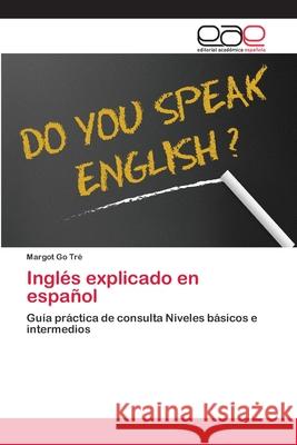 Inglés explicado en español Go Tré, Margot 9786202126687 Editorial Académica Española