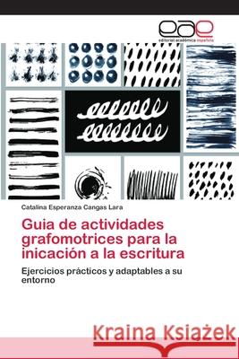 Guia de actividades grafomotrices para la inicación a la escritura Cangas Lara, Catalina Esperanza 9786202126694 Editorial Académica Española