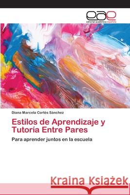 Estilos de Aprendizaje y Tutoría Entre Pares Cortés Sánchez, Diana Marcela 9786202126908