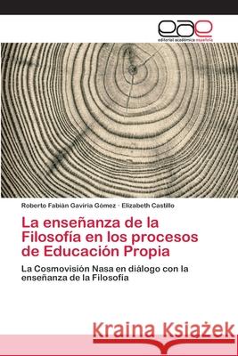 La enseñanza de la Filosofía en los procesos de Educación Propia Gaviria Gómez, Roberto Fabián 9786202127073 Editorial Académica Española