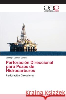 Perforación Direccional para Pozos de Hidrocarburos Damian Garcia, Domingo 9786202127097