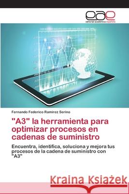 A3 la herramienta para optimizar procesos en cadenas de suministro Ramírez Serino, Fernando Federico 9786202127318