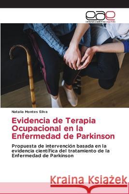 Evidencia de Terapia Ocupacional en la Enfermedad de Parkinson Natalia Montes Silva   9786202127363