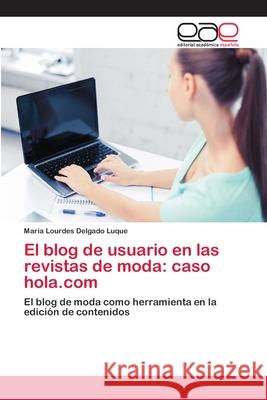 El blog de usuario en las revistas de moda: caso hola.com Delgado Luque, María Lourdes 9786202127370