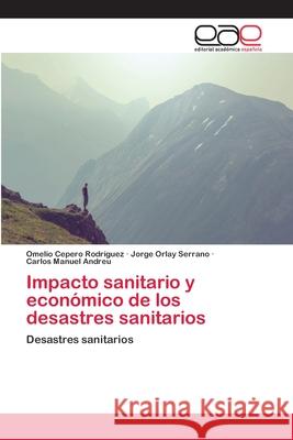 Impacto sanitario y económico de los desastres sanitarios Cepero Rodriguez, Omelio 9786202127479 Editorial Académica Española