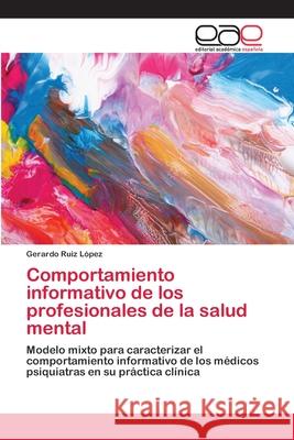 Comportamiento informativo de los profesionales de la salud mental Ruiz L 9786202127493 Editorial Academica Espanola