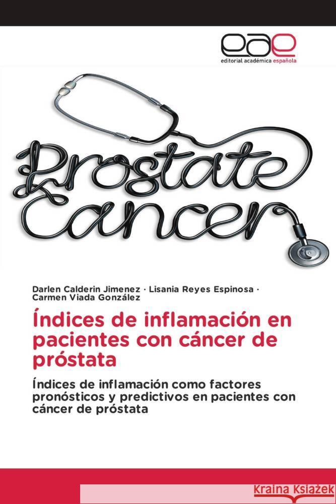 Indices de inflamacion en pacientes con cancer de prostata Darlen Calderin Jimenez Lisania Reyes Espinosa Carmen Viada Gonzalez 9786202127561