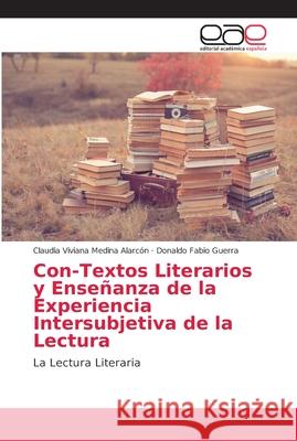 Con-Textos Literarios y Enseñanza de la Experiencia Intersubjetiva de la Lectura Medina Alarcón, Claudia Viviana 9786202127721