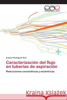 Caracterización del flujo en tuberías de aspiración Rodríguez Orta, Antonio 9786202128124 Editorial Académica Española