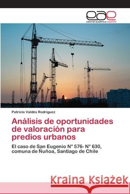 Análisis de oportunidades de valoración para predios urbanos Valdés Rodríguez, Patricio 9786202128155 Editorial Académica Española