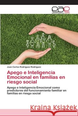 Apego e Inteligencia Emocional en familias en riesgo social Rodríguez Rodríguez, Juan Carlos 9786202128261 Editorial Académica Española