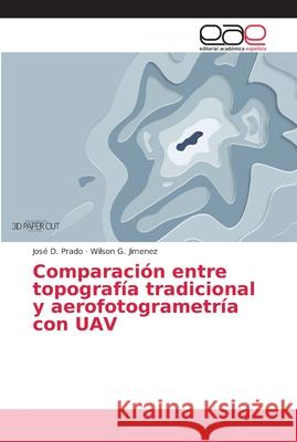 Comparación entre topografía tradicional y aerofotogrametría con UAV Prado, José D.; Jimenez, Wilson G. 9786202128285 Editorial Académica Española