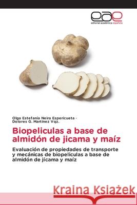 Biopeliculas a base de almidón de jicama y maíz Neira Espericueta, Olga Estefanía 9786202128315 Editorial Académica Española