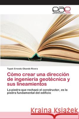 Cómo crear una dirección de ingeniería geotécnica y sus lineamientos Obando Rivera, Tupak Ernesto 9786202128421 Editorial Academica Espanola