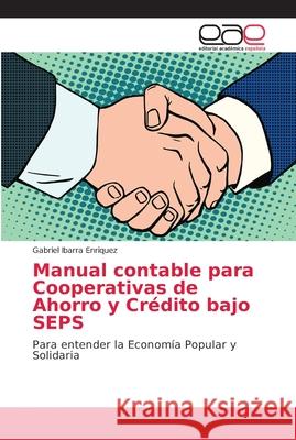Manual contable para Cooperativas de Ahorro y Crédito bajo SEPS Ibarra Enriquez, Gabriel 9786202128681 Editorial Académica Española