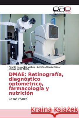 Dmae: Retinografía, diagnóstico optométrico, farmacología y nutrición Bernárdez Vilaboa, Ricardo 9786202128735