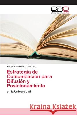 Estrategia de Comunicación para Difusión y Posicionamiento Zambrano Guerrero, Marjorie 9786202128940 Editorial Académica Española