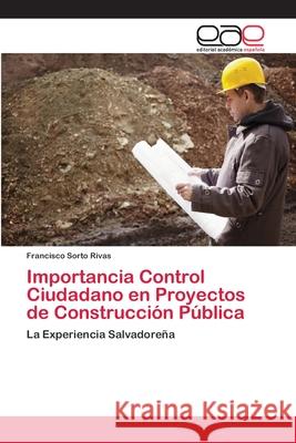 Importancia Control Ciudadano en Proyectos de Construcción Pública Sorto Rivas, Francisco 9786202129039 Editorial Académica Española