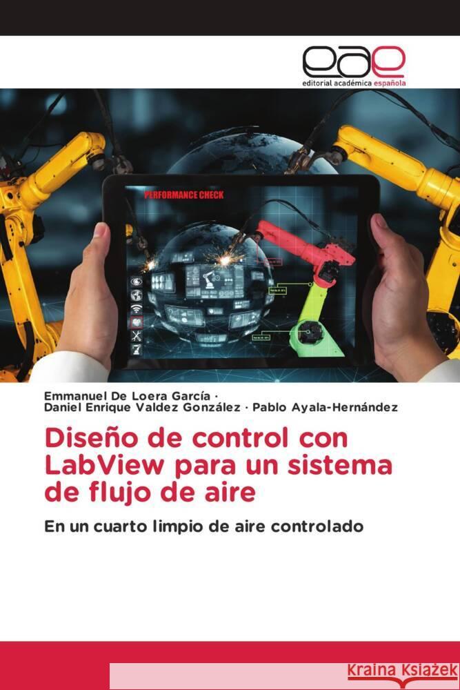 Diseño de control con LabView para un sistema de flujo de aire García, Emmanuel De Loera, González, Daniel Enrique Valdez, Ayala-Hernández, Pablo 9786202129060