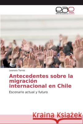 Antecedentes sobre la migración internacional en Chile Torres, Leonora 9786202129183 Editorial Académica Española