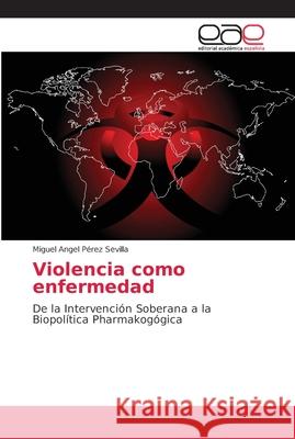 Violencia como enfermedad Pérez Sevilla, Miguel Angel 9786202129237 Editorial Académica Española