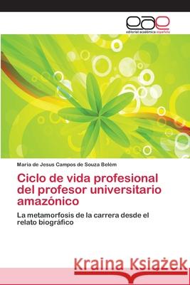 Ciclo de vida profesional del profesor universitario amazónico Campos de Souza Belém, Maria de Jesus 9786202129244