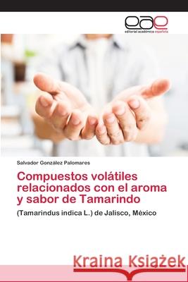 Compuestos volátiles relacionados con el aroma y sabor de Tamarindo González Palomares, Salvador 9786202129299