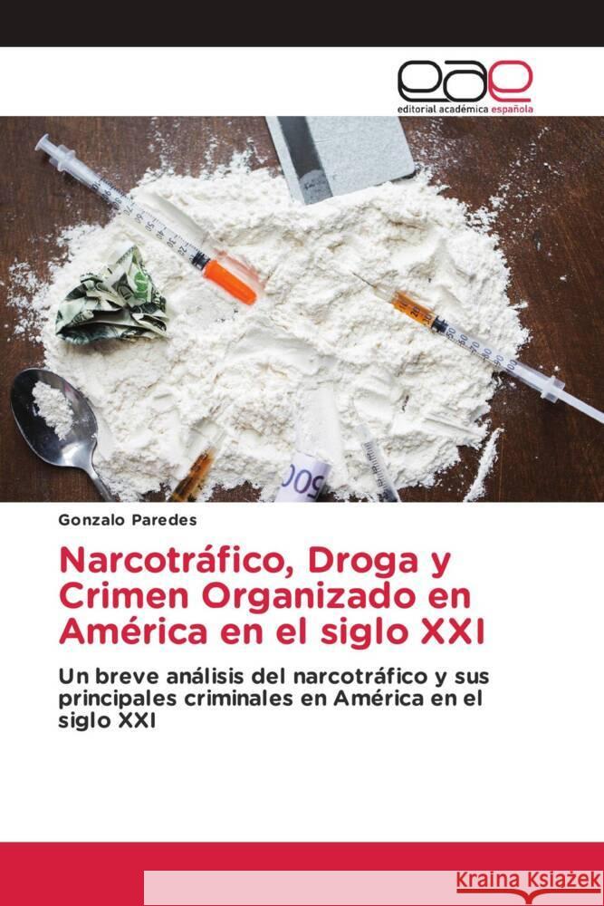 Narcotráfico, Droga y Crimen Organizado en América en el siglo XXI Paredes, Gonzalo 9786202129824 Editorial Académica Española