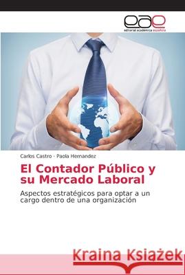 El Contador Público y su Mercado Laboral Castro, Carlos 9786202129954 Editorial Académica Española