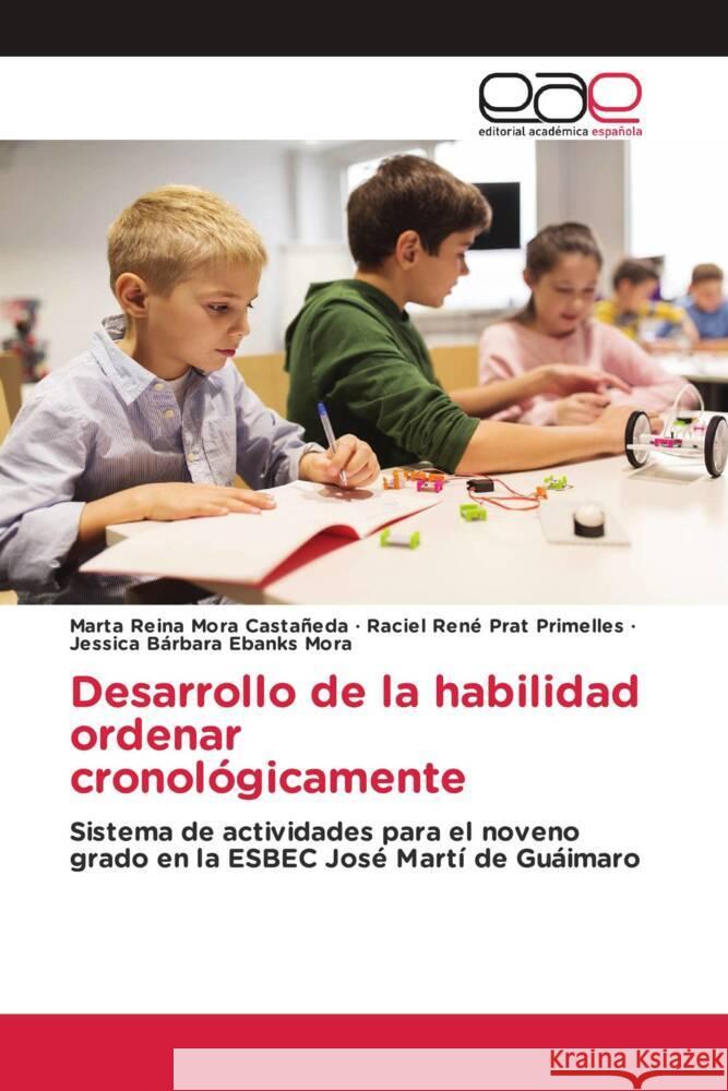 Desarrollo de la habilidad ordenar cronológicamente Mora Castañeda, Marta Reina, Prat Primelles, Raciel René, Ebanks Mora, Jessica Bárbara 9786202130103 Editorial Académica Española