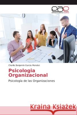 Psicologia Organizacional Garcia Mendez, Charlie Benjamin 9786202130158 Editorial Académica Española