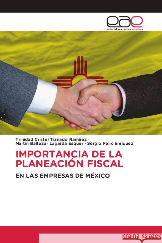 IMPORTANCIA DE LA PLANEACIÓN FISCAL Tiznado Ramírez, Trinidad Cristel, Lagarda Esquer, Martín Baltazar, Enríquez, Sergio Félix 9786202130202