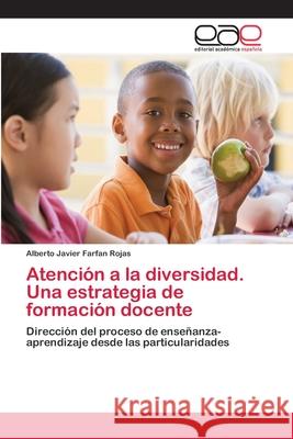 Atención a la diversidad. Una estrategia de formación docente Farfan Rojas, Alberto Javier 9786202130295 Editorial Academica Espanola