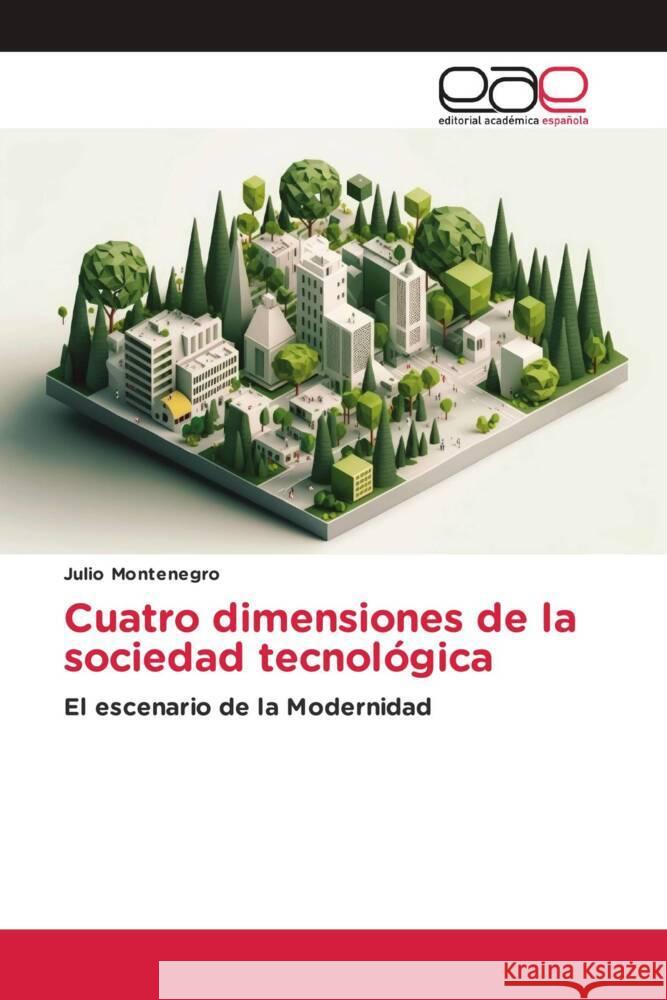 Cuatro dimensiones de la sociedad tecnológica Montenegro, Julio 9786202130608