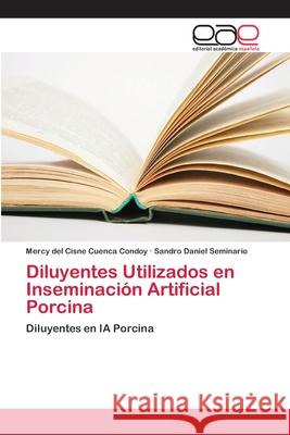 Diluyentes Utilizados en Inseminación Artificial Porcina Cuenca Condoy, Mercy del Cisne 9786202130684 Editorial Académica Española