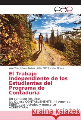 El Trabajo Independiente de los Estudiantes del Programa de Contaduría Urbano Bolivar, Julio César 9786202130851 Editorial Académica Española
