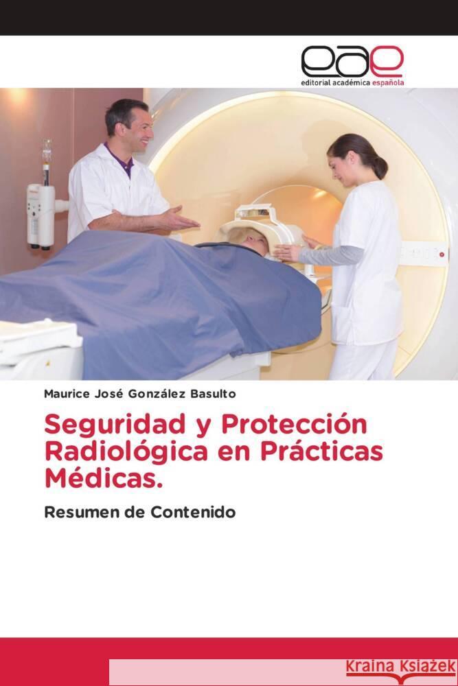 Seguridad y Protección Radiológica en Prácticas Médicas. González Basulto, Maurice José 9786202130929