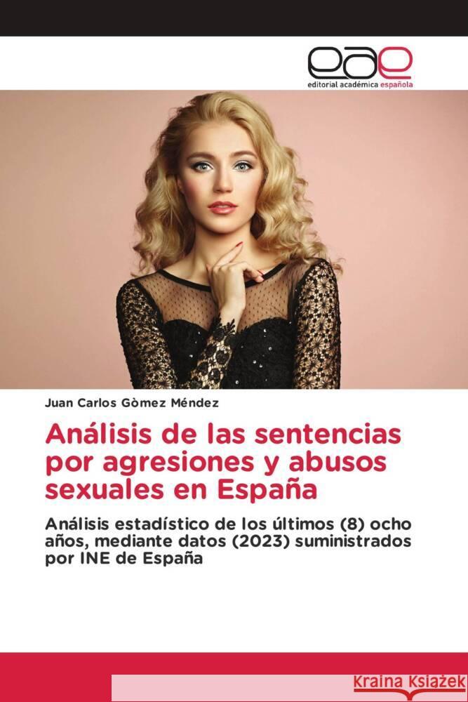 Análisis de las sentencias por agresiones y abusos sexuales en España Gómez Méndez, Juan Carlos 9786202130981