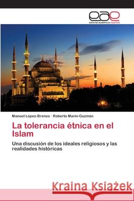 La tolerancia étnica en el Islam López-Brenes, Manuel 9786202131100 Editorial Académica Española