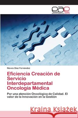 Eficiencia Creación de Servicio Interdepartamental Oncología Médica Díaz Fernández, Nieves 9786202131148 Editorial Académica Española