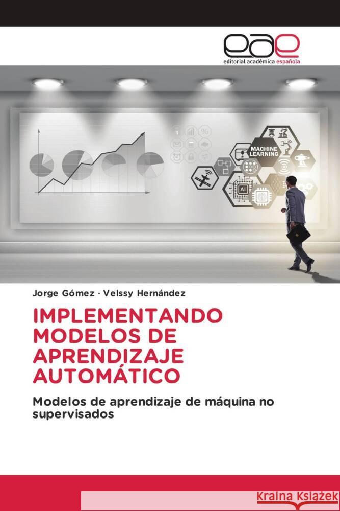 IMPLEMENTANDO MODELOS DE APRENDIZAJE AUTOMÁTICO Gómez, Jorge, Hernández, Velssy 9786202131193