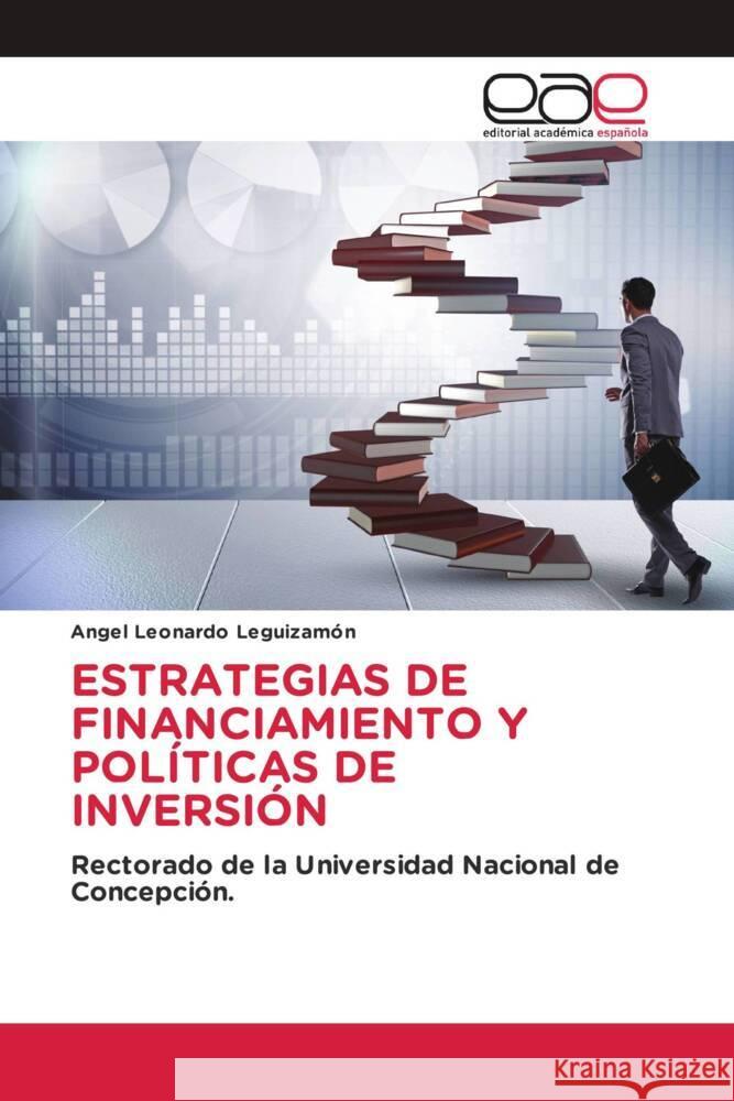 ESTRATEGIAS DE FINANCIAMIENTO Y POLÍTICAS DE INVERSIÓN Leguizamón, Angel Leonardo 9786202131643