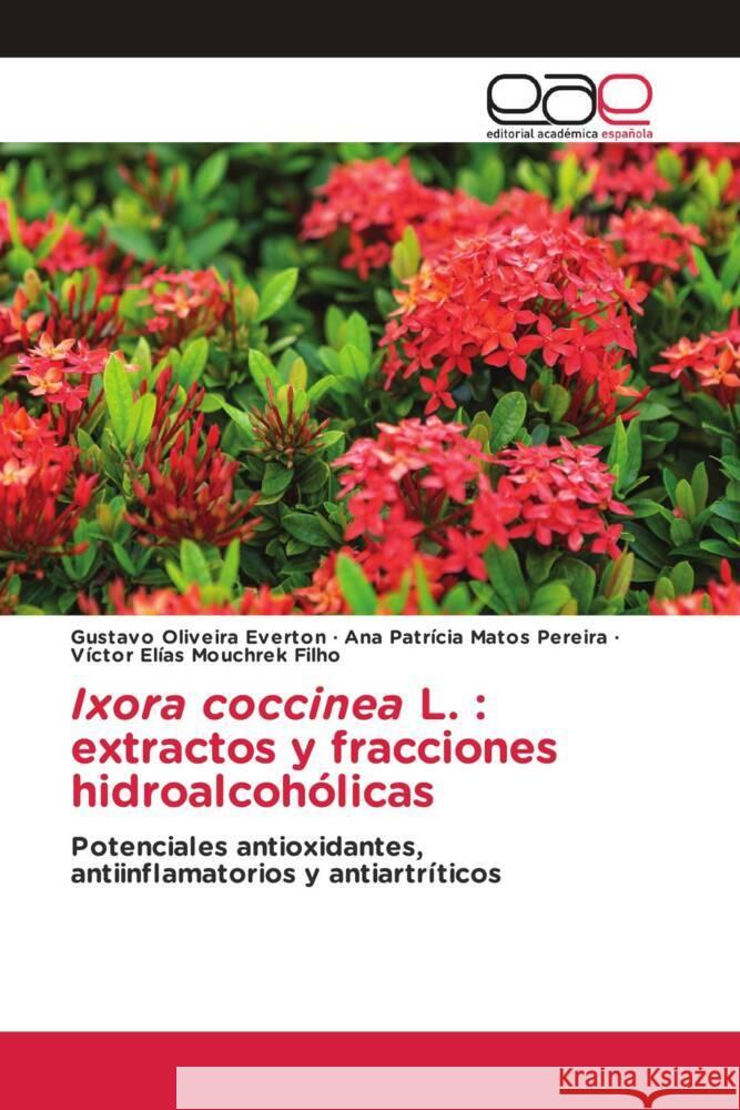 Ixora coccinea L. : extractos y fracciones hidroalcohólicas Everton, Gustavo Oliveira, Pereira, Ana Patrícia Matos, Filho, Victor Elias Mouchrek 9786202131667