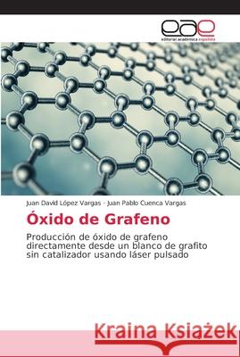 Producción de óxido de grafeno López Vargas, Juan David 9786202131810 Editorial Académica Española
