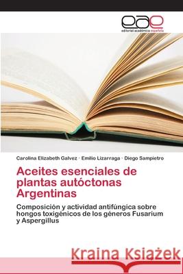 Aceites esenciales de plantas autóctonas Argentinas Galvez, Carolina Elizabeth 9786202132442 Editorial Académica Española