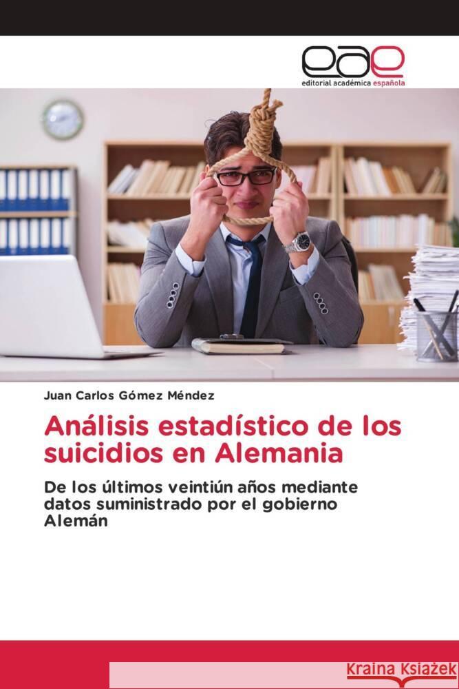 Análisis estadístico de los suicidios en Alemania Gómez Méndez, Juan Carlos 9786202132770