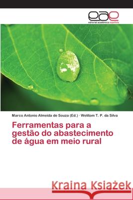 Ferramentas para a gestão do abastecimento de água em meio rural P. da Silva, Welitom T. 9786202132909 Editorial Académica Española