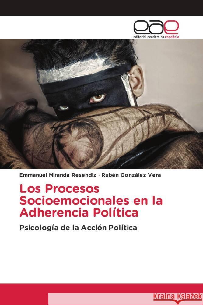 Los Procesos Socioemocionales en la Adherencia Política Miranda  Resendiz, Emmanuel, González Vera, Rubén 9786202132930