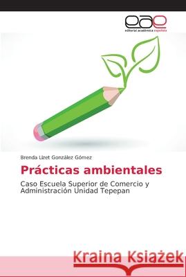 Prácticas ambientales González Gómez, Brenda Lizet 9786202133135